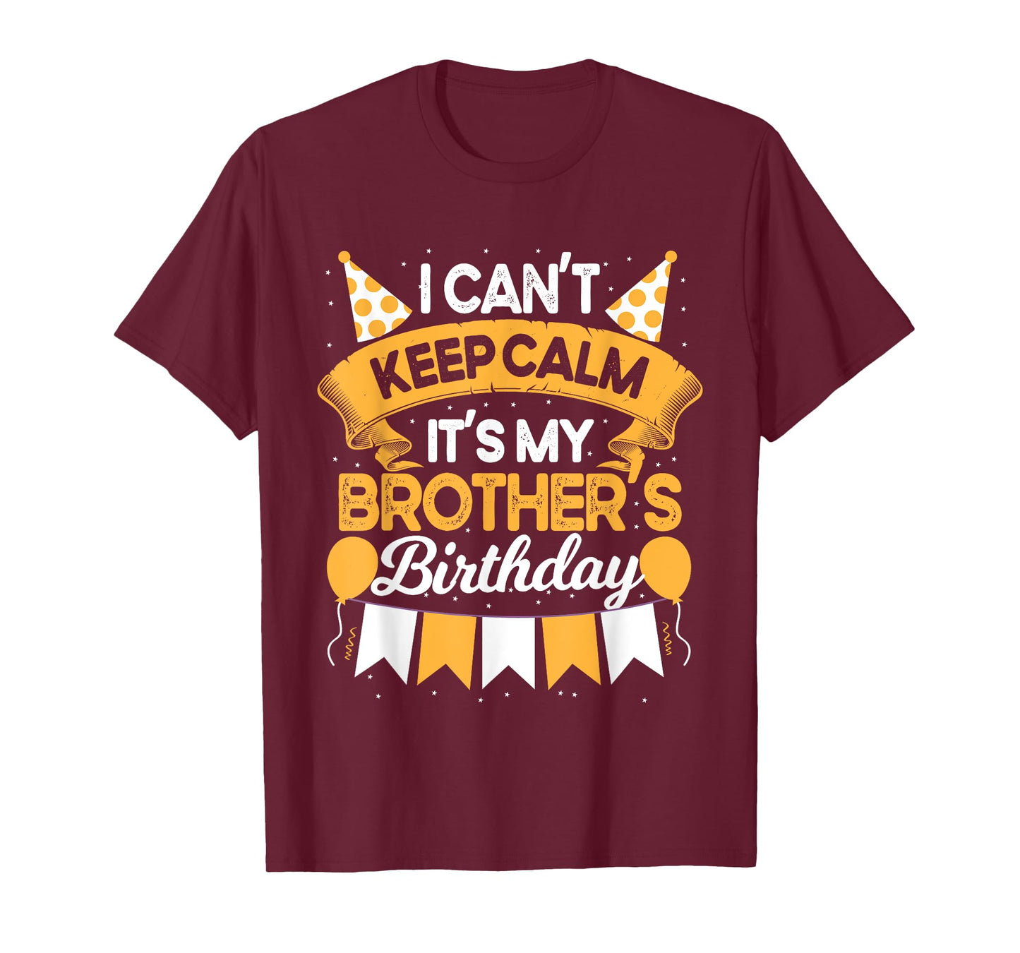I Can't Keep Calm It's My Brother Birthday Party Gift T-Shirt