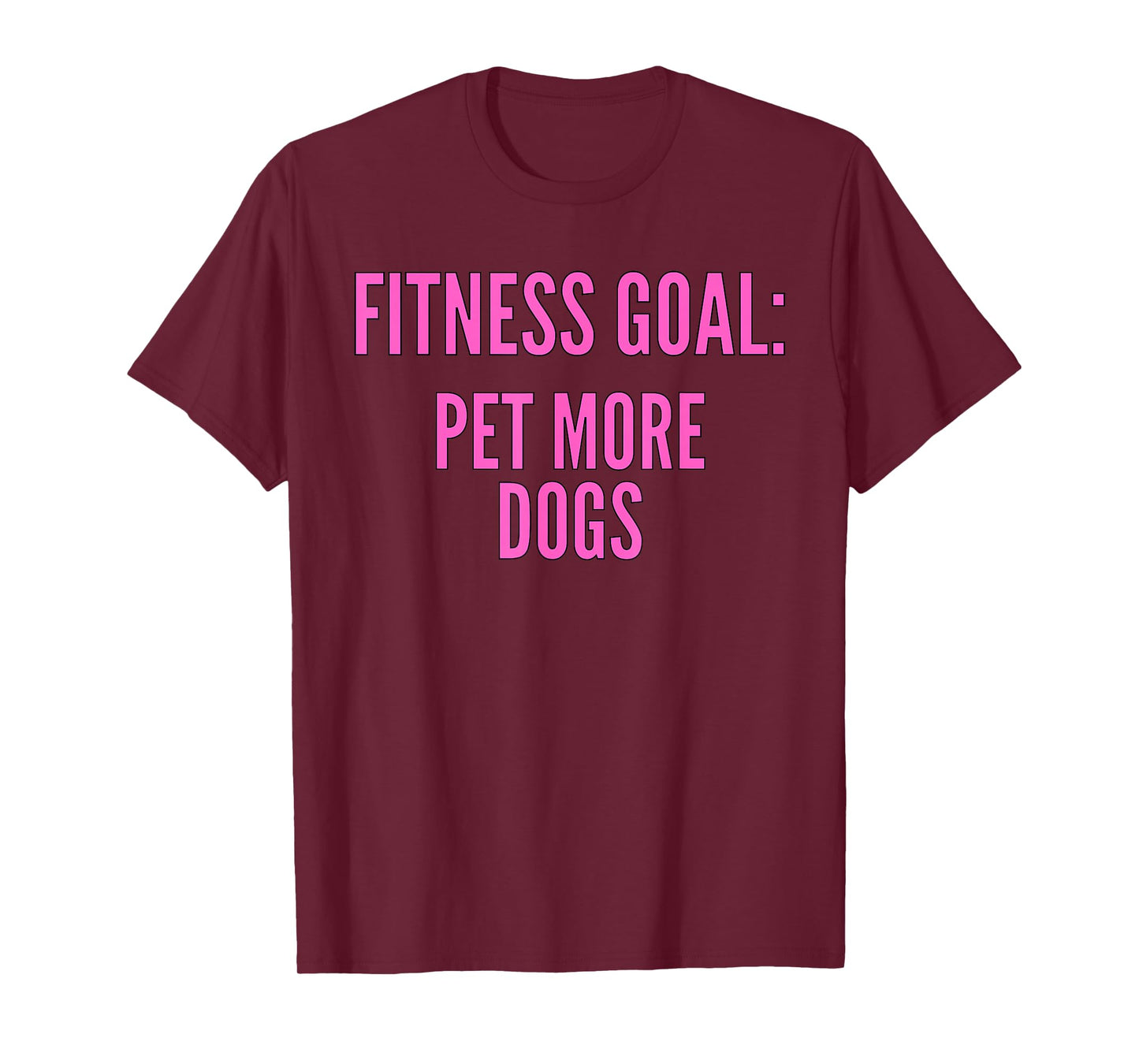 Fitness Goals Pet More Dogs | Dog Lover Apparel T-Shirt