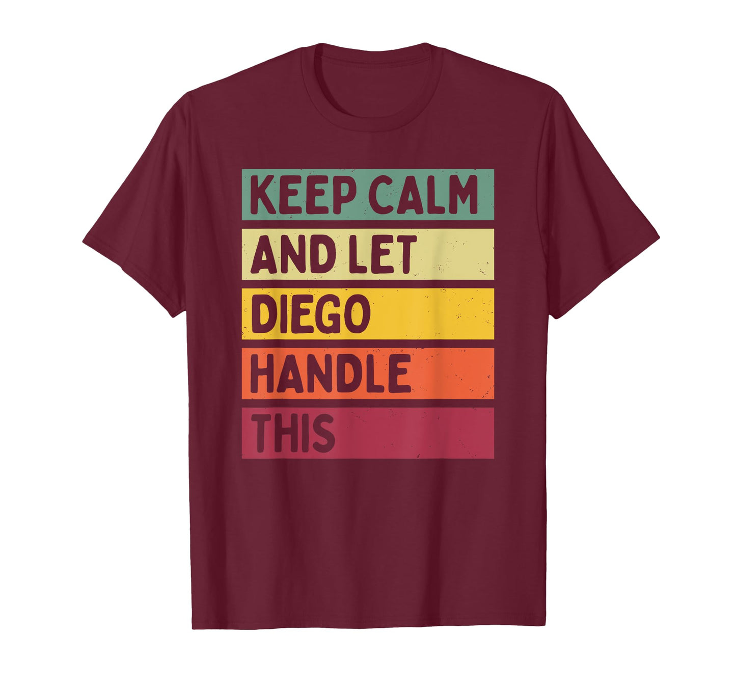 Keep Calm And Let Diego Handle This Funny Retro Quote T-Shirt