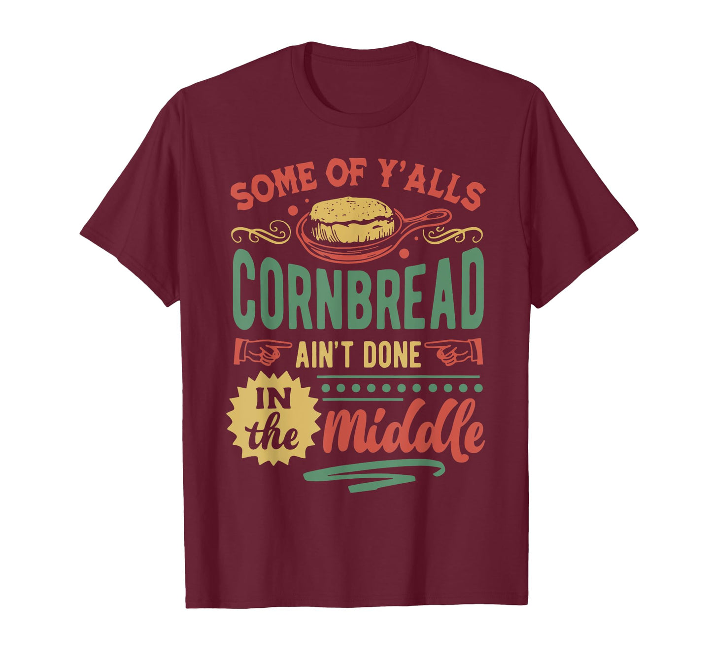 Some Of Y'all Cornbread Ain't Done In The Middle T-Shirt