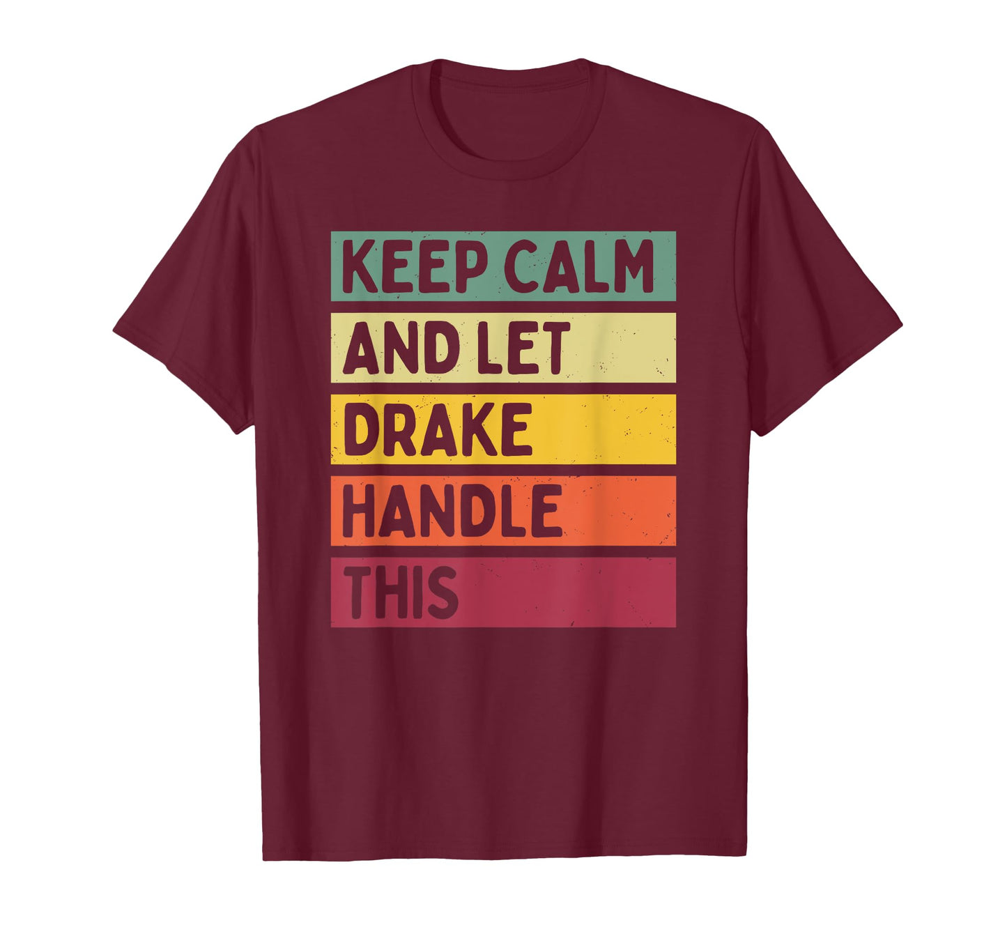 Keep Calm And Let Drake Handle This Funny Retro Quote T-Shirt