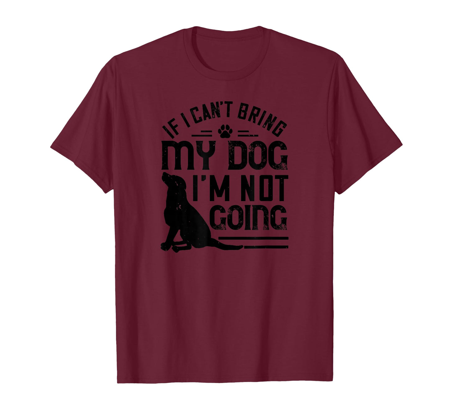Dog Lover Funny - If I Can't Bring My Dog I'm Not Going T-Shirt