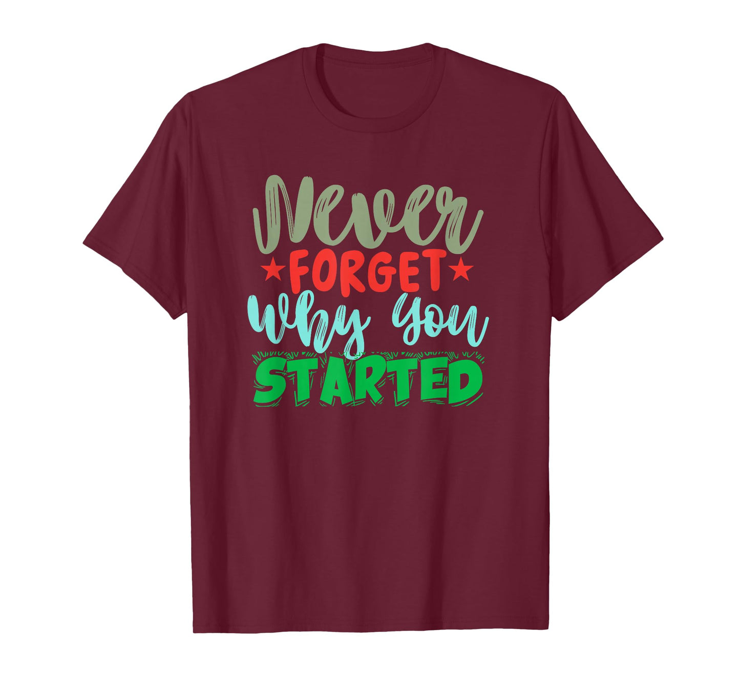 Motivational Quote Empowerment Never Forget Why You Started T-Shirt