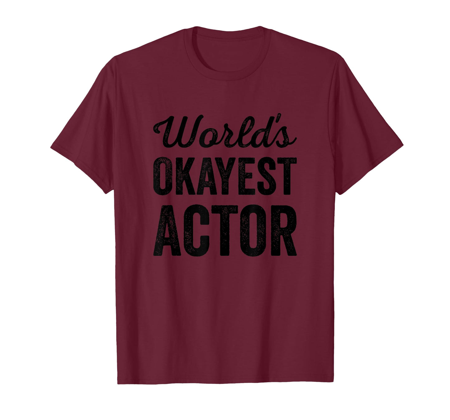 Worlds Okayest Actor Funny Sarcastic The Best Actor Ever T-Shirt