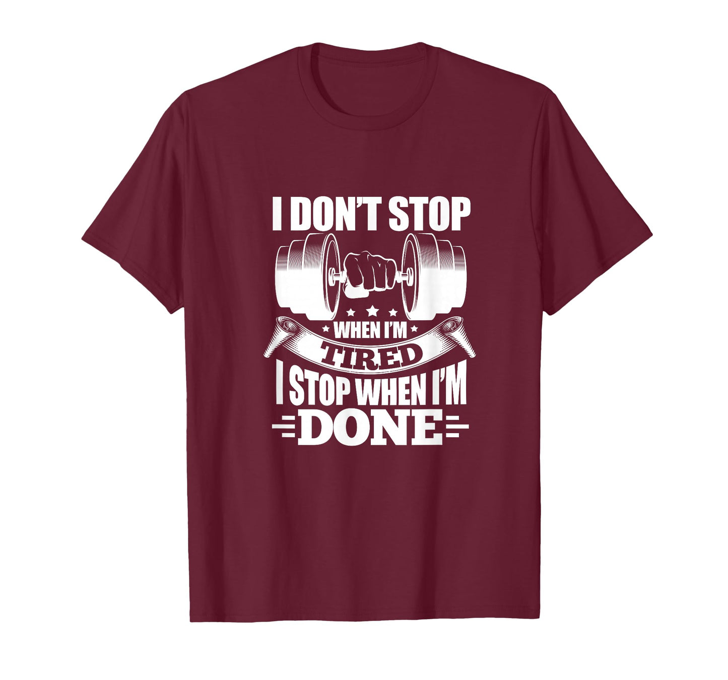 I Don't Stop When I'm Tired I Stop When I'm Done Fitness T-Shirt