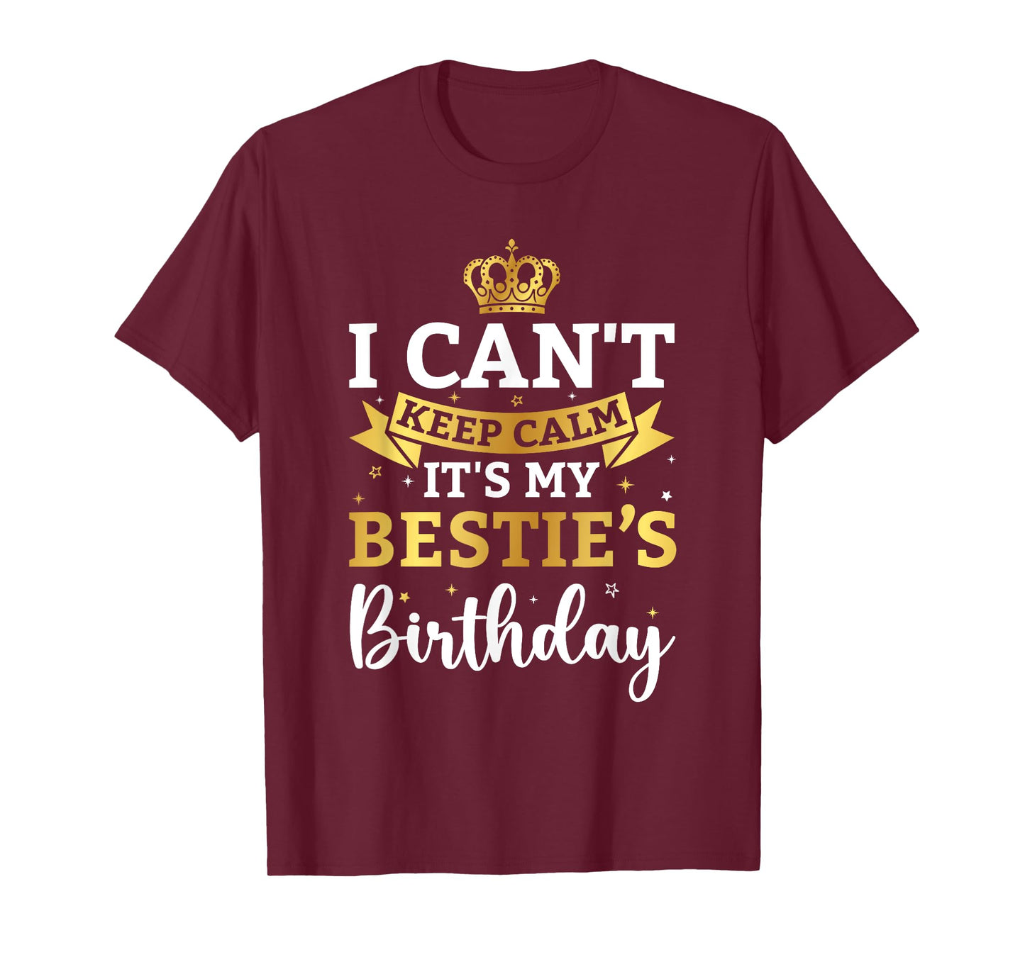 I Can't Keep Calm It's My Bestie Birthday Funny Bday Party T-Shirt
