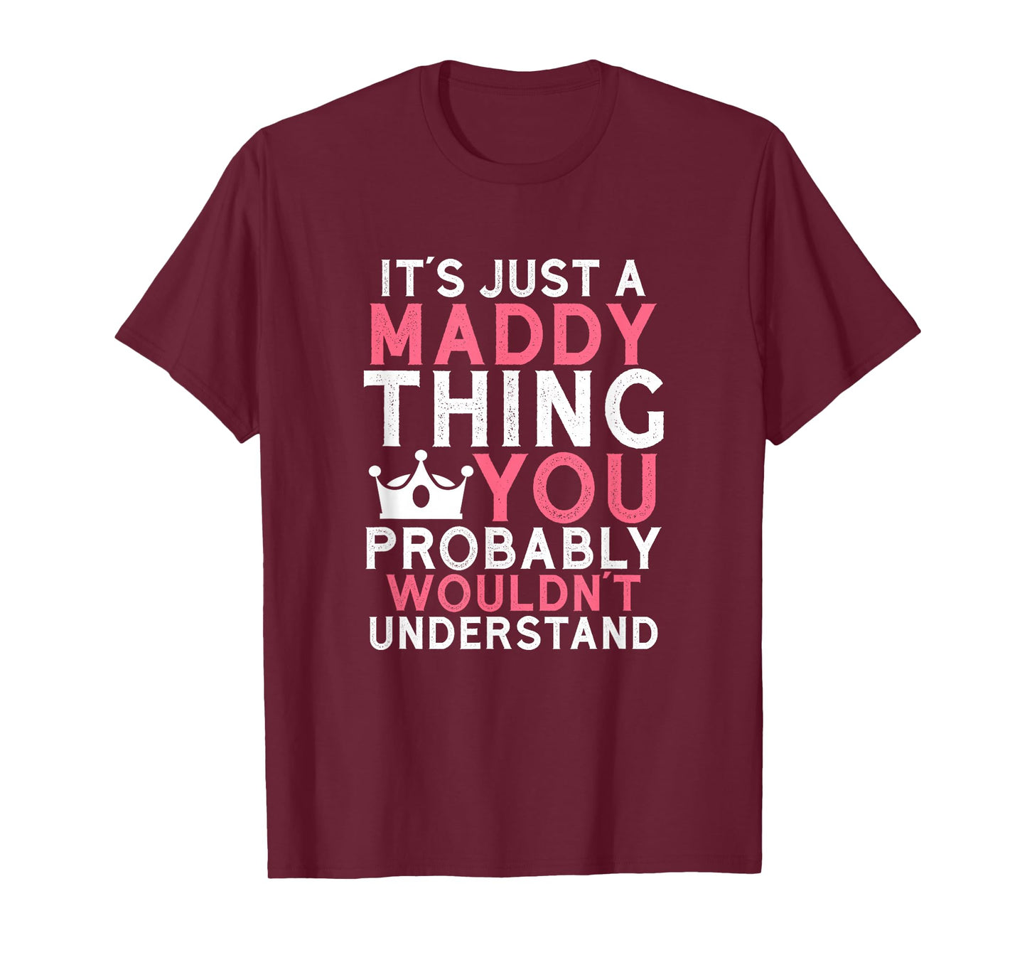 It's Just a Maddy Thing You Probably Wouldn't Understand T-Shirt