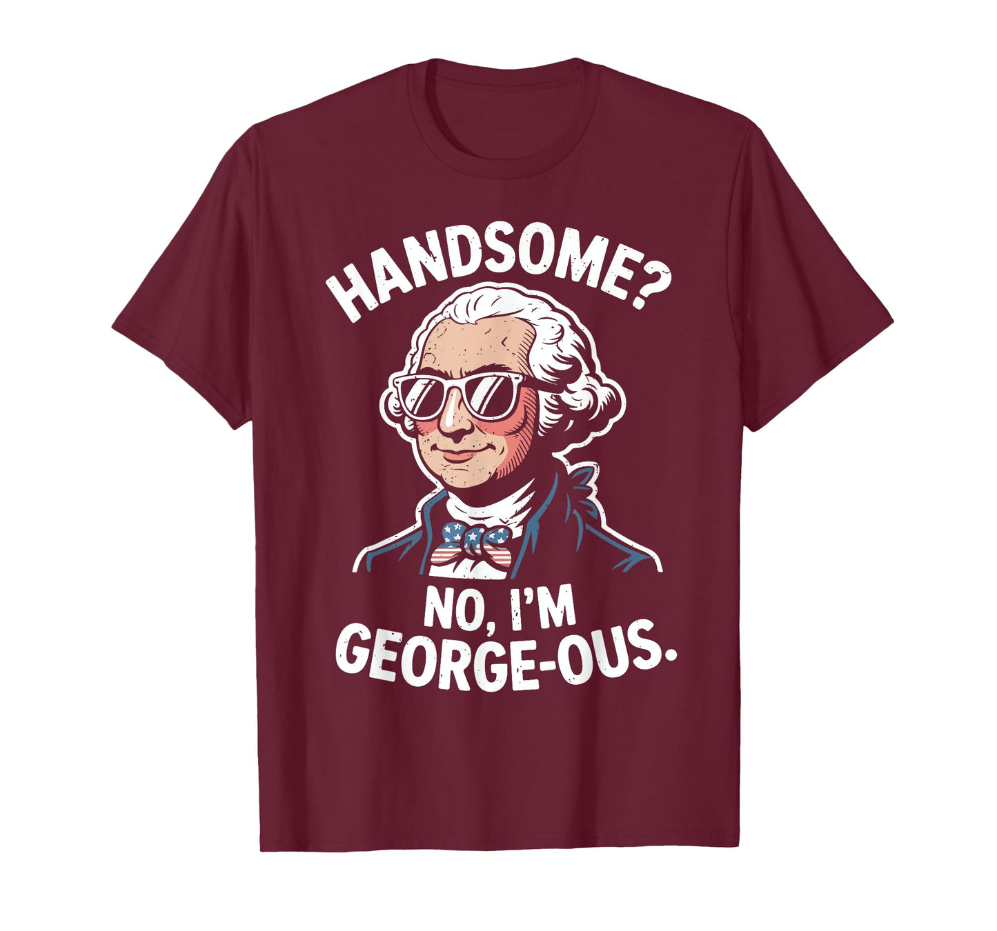 Handsome No I'm Georgeous Funny George-Washington 4th July T-Shirt
