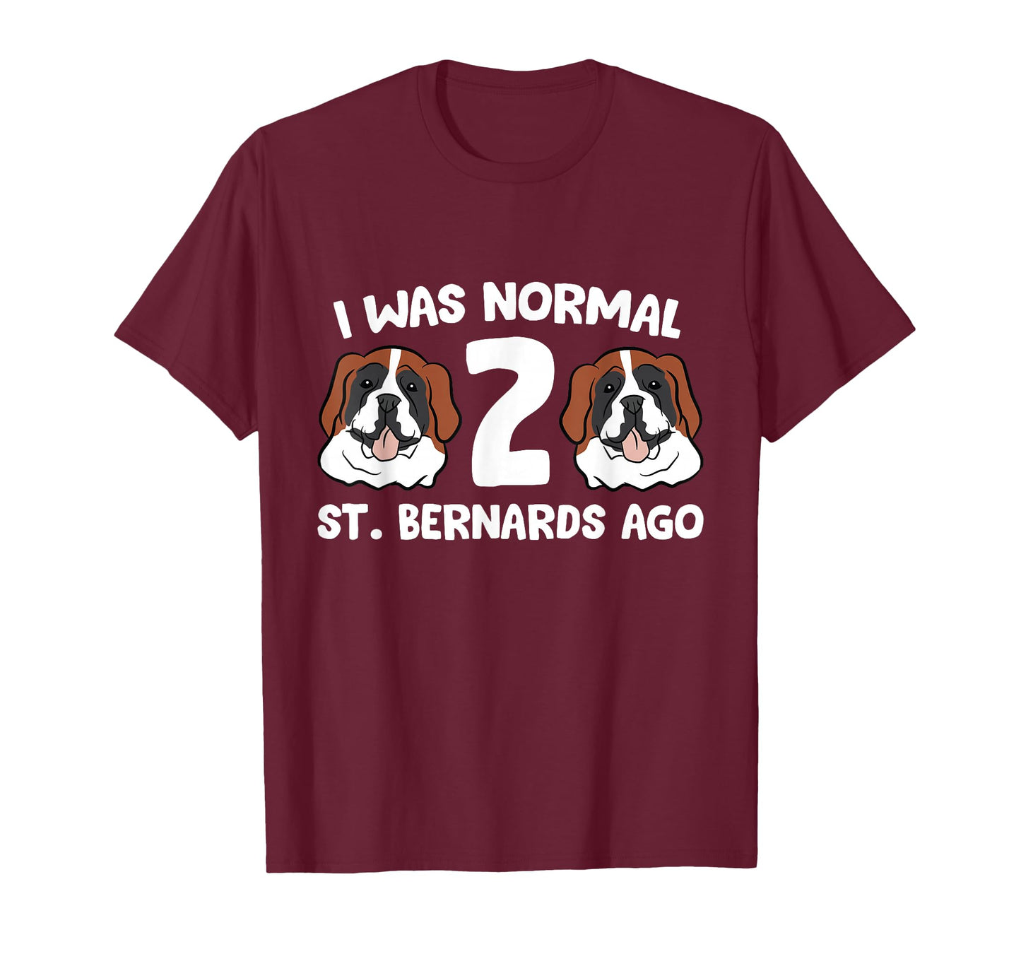 Saint Bernard Owner I was Normal 2 Saint Bernards Ago T-Shirt
