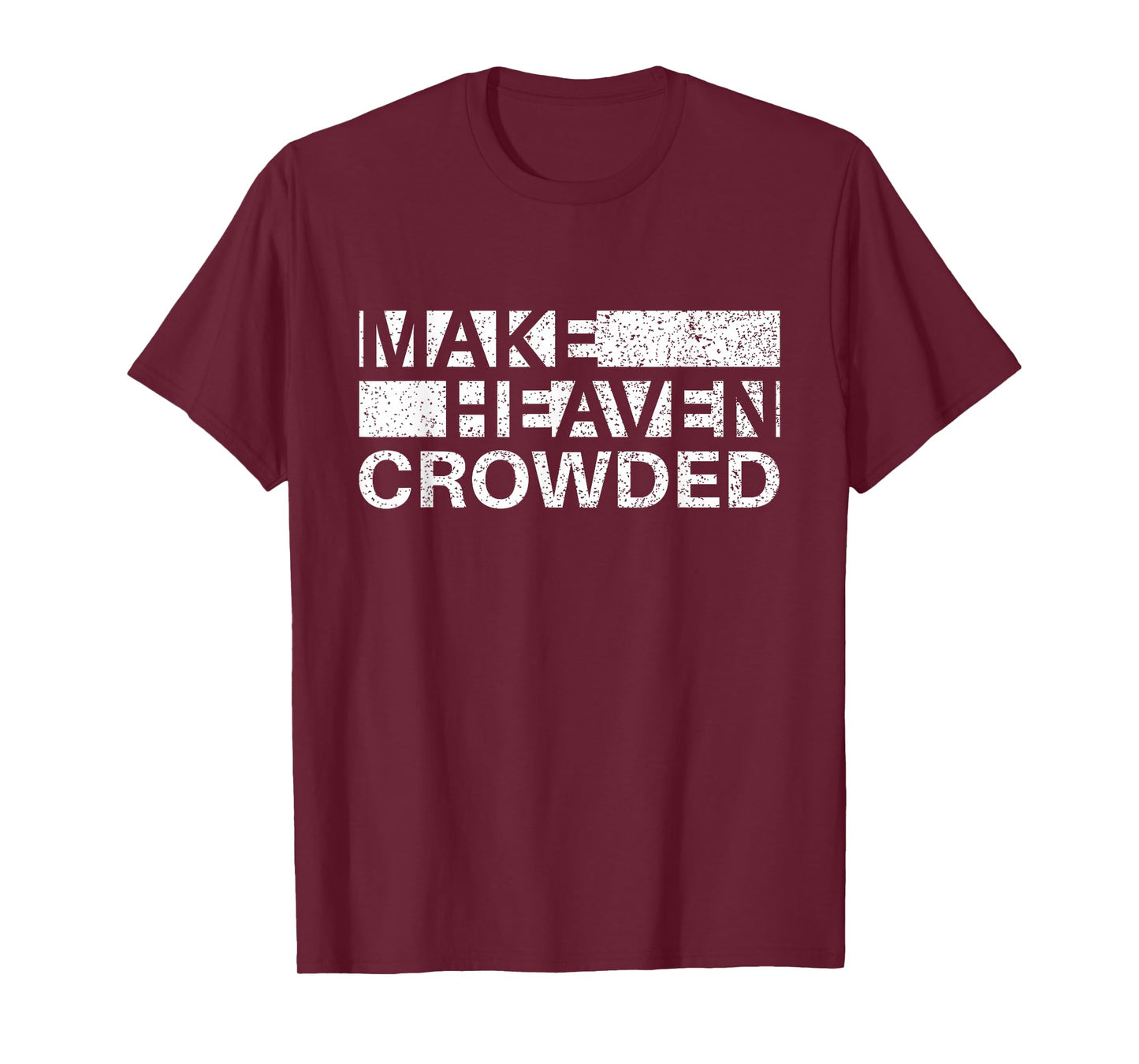 Make Heaven Crowded Men and Women Jesus Bible Christian T-Shirt