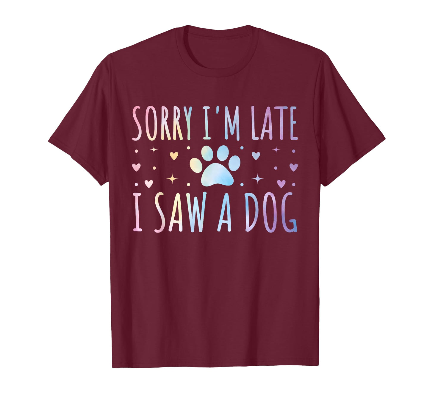 Sorry I'm Late I Saw A Dog Funny Tie-dye Pet Lover Owner T-Shirt