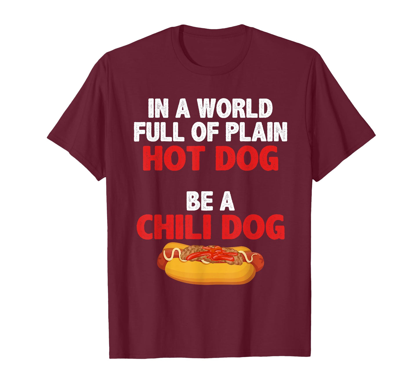 In A World Full Of Plain Hot Dogs, Be A Chili Dog T-Shirt