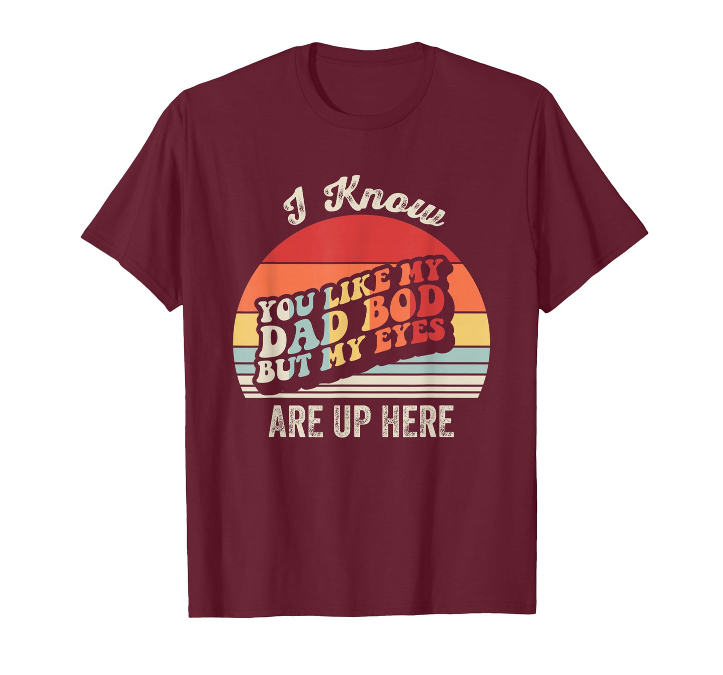 You Like My Dad BOD But My Eyes T-Shirt