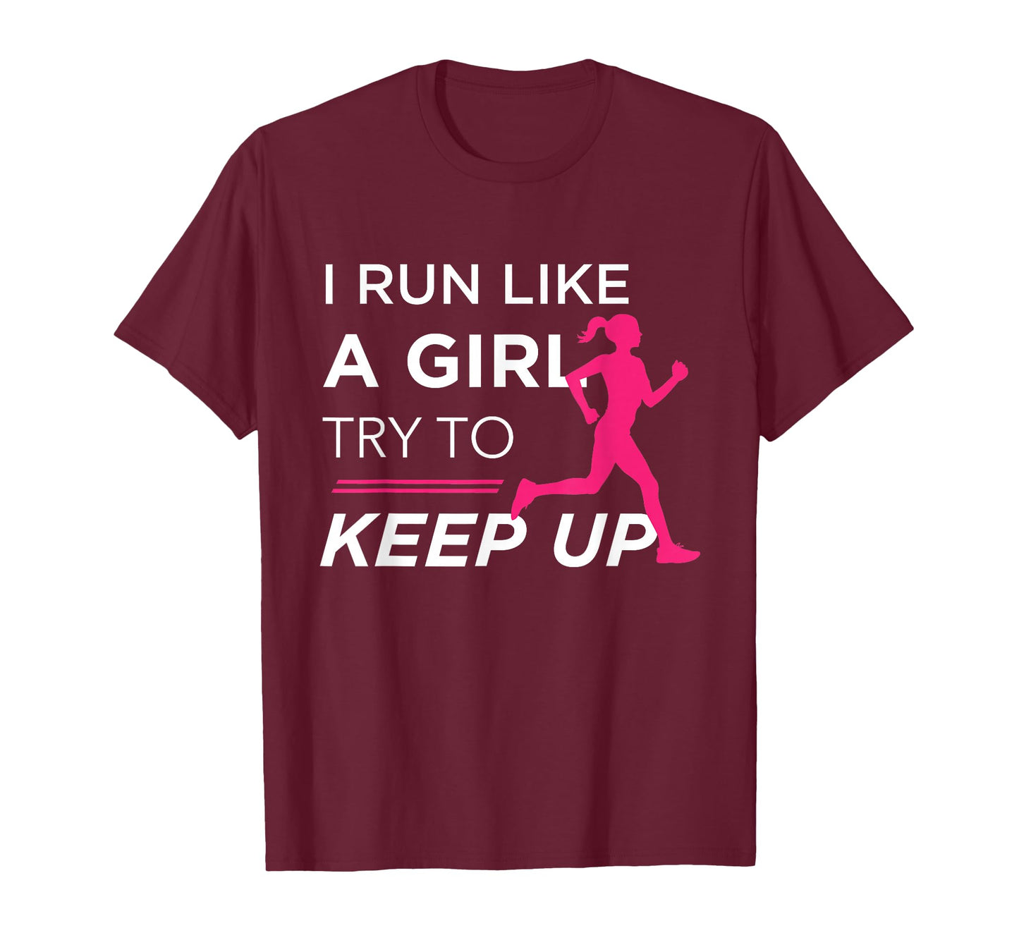 TShirt For Female Runners - I Run Like a Girl Try to Keep Up T-Shirt