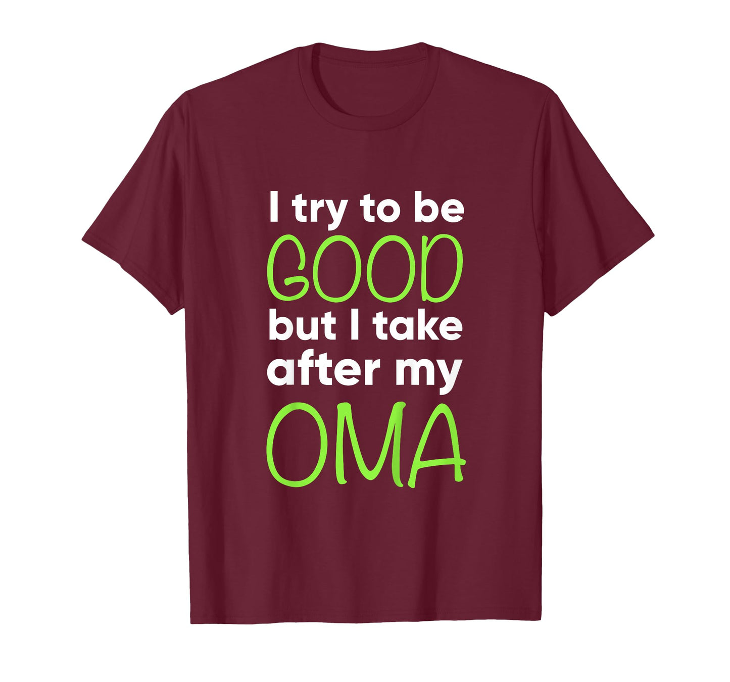 Oma For Kids Funny I Try To Be Good But Take After My T-Shirt