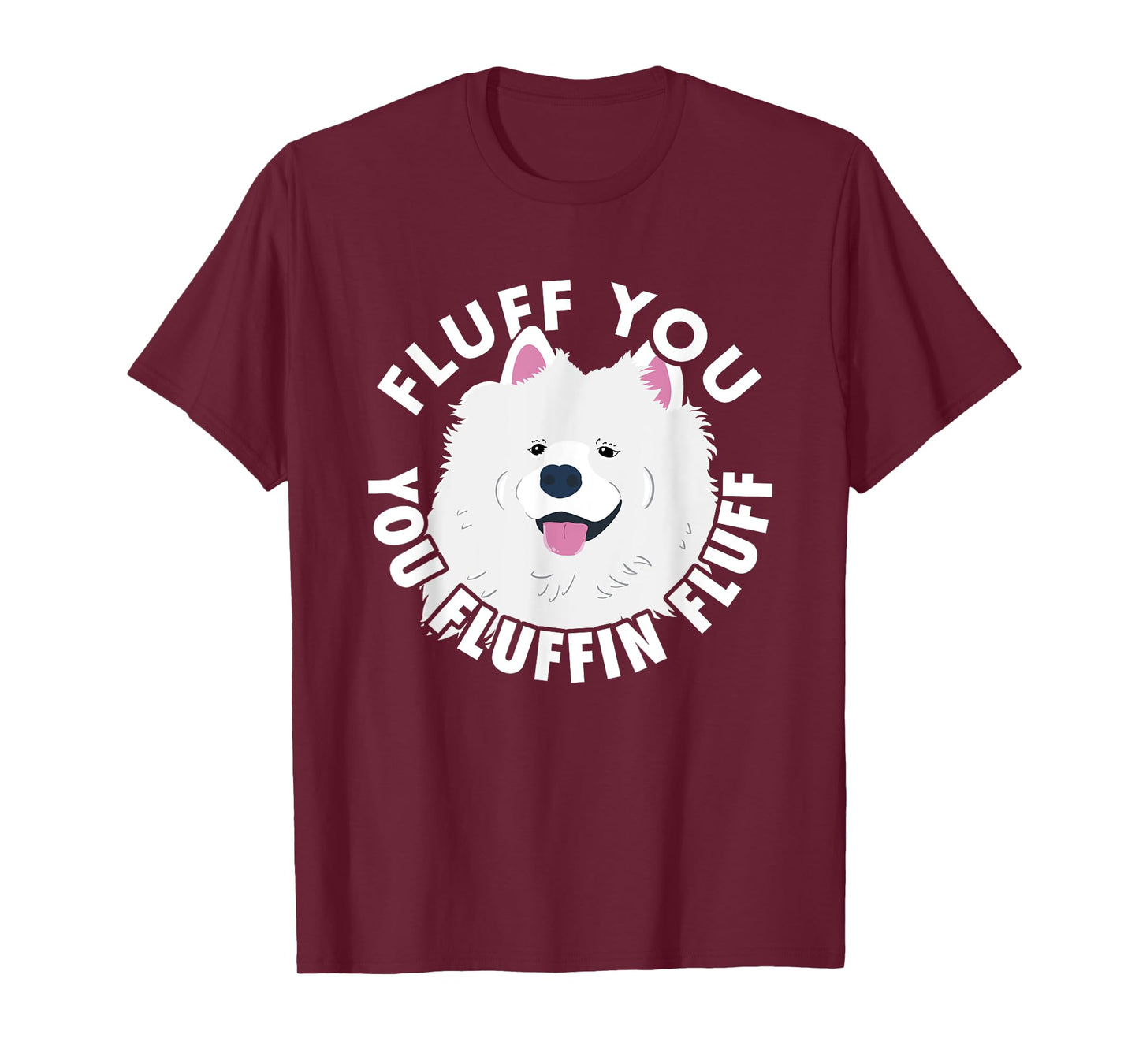 Fluff you fluffin I funny Samoyed saying dogs dad T-Shirt