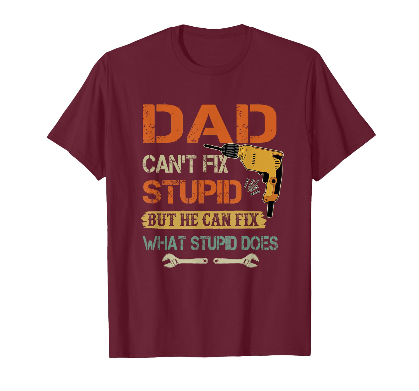 Dad can't fix stupid but he can fix what stupid does T-Shirt