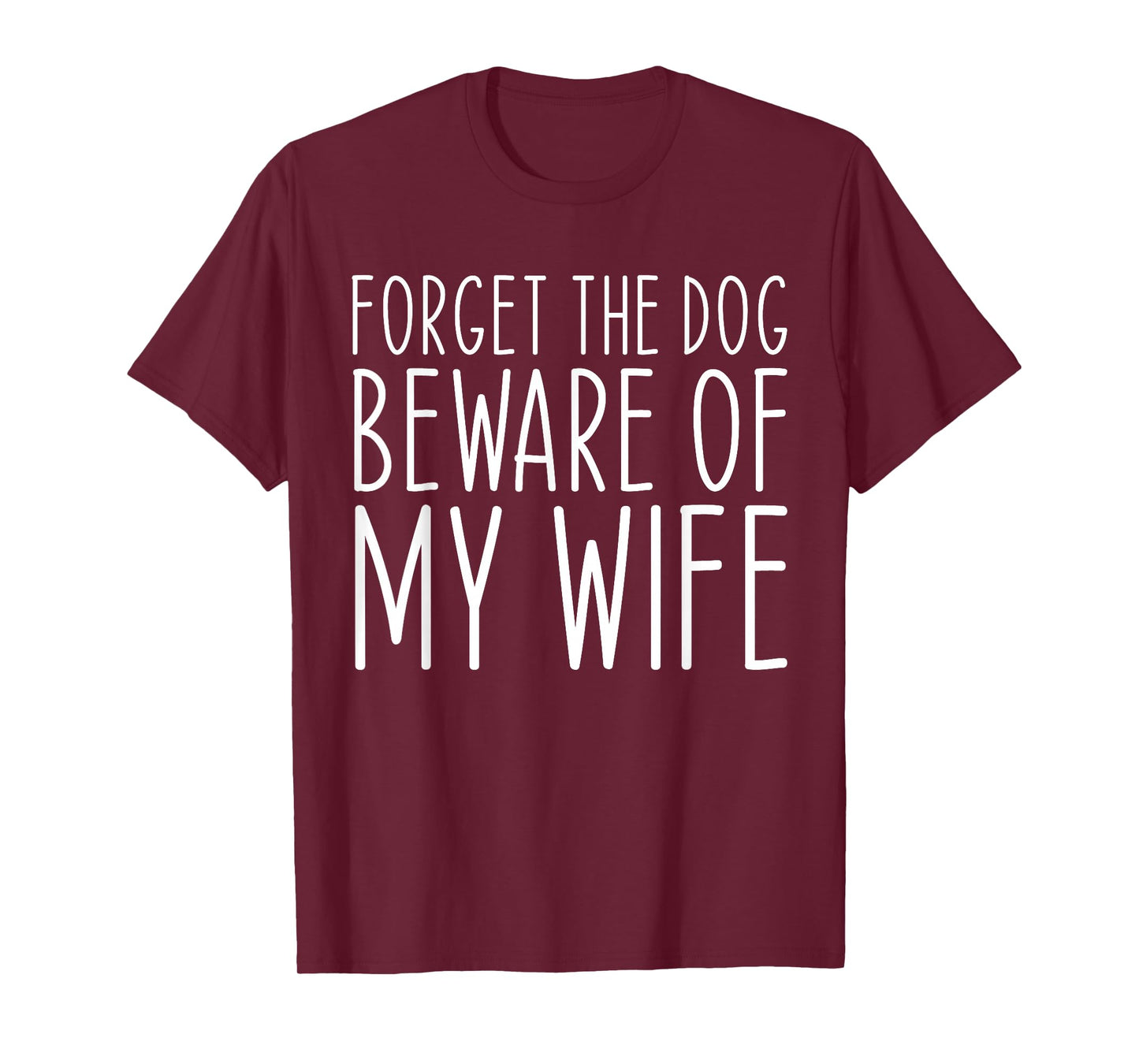 Forget the Dog Beware of My Wife Funny T-Shirt for Men Women