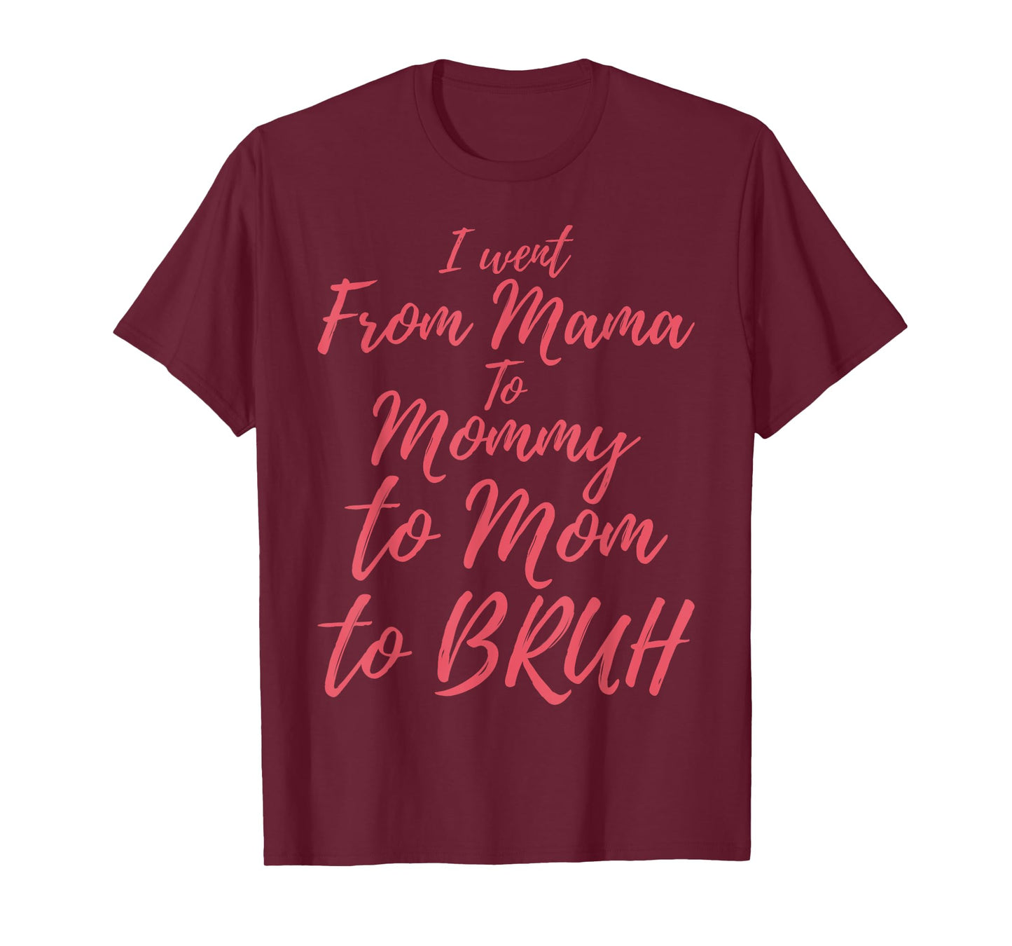 I Went from Mama to Mommy to Mom to Bruh Funny Mothers Day T-Shirt