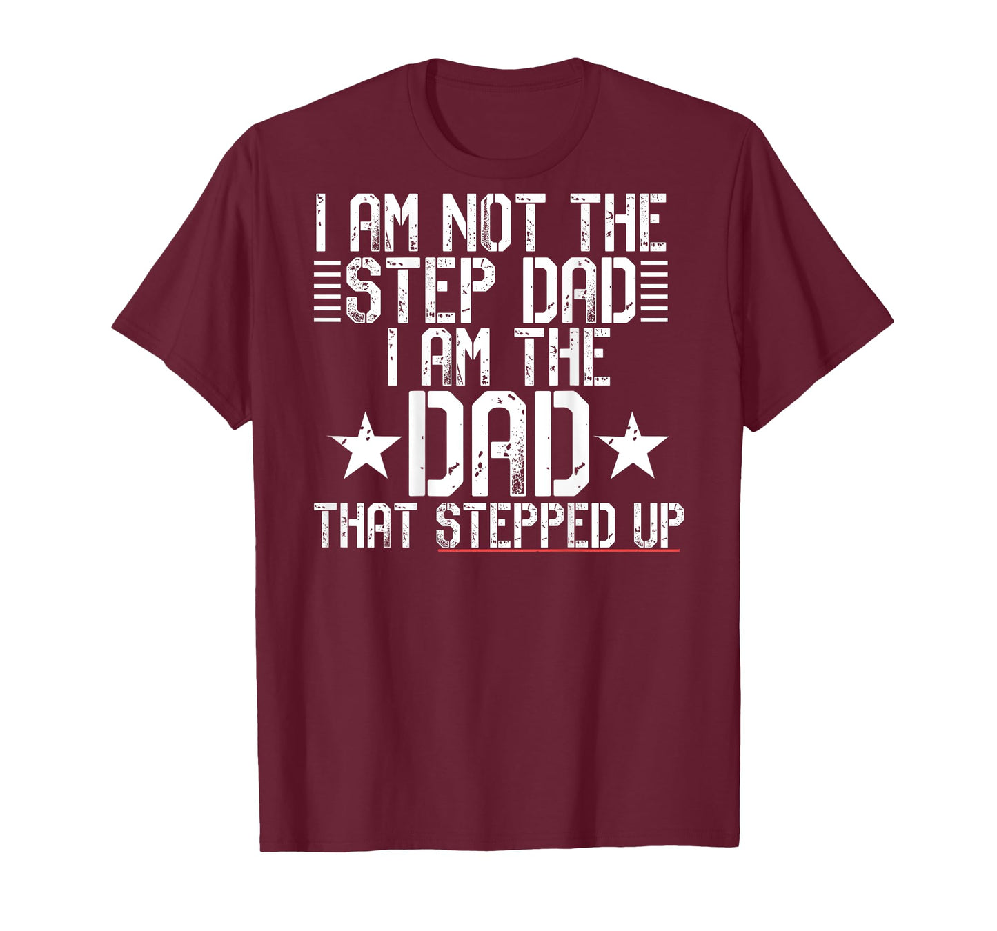 I AM NOT A STEP DAD I'M THE DAD THAT STEPPED UP Meme ON BACK T-Shirt