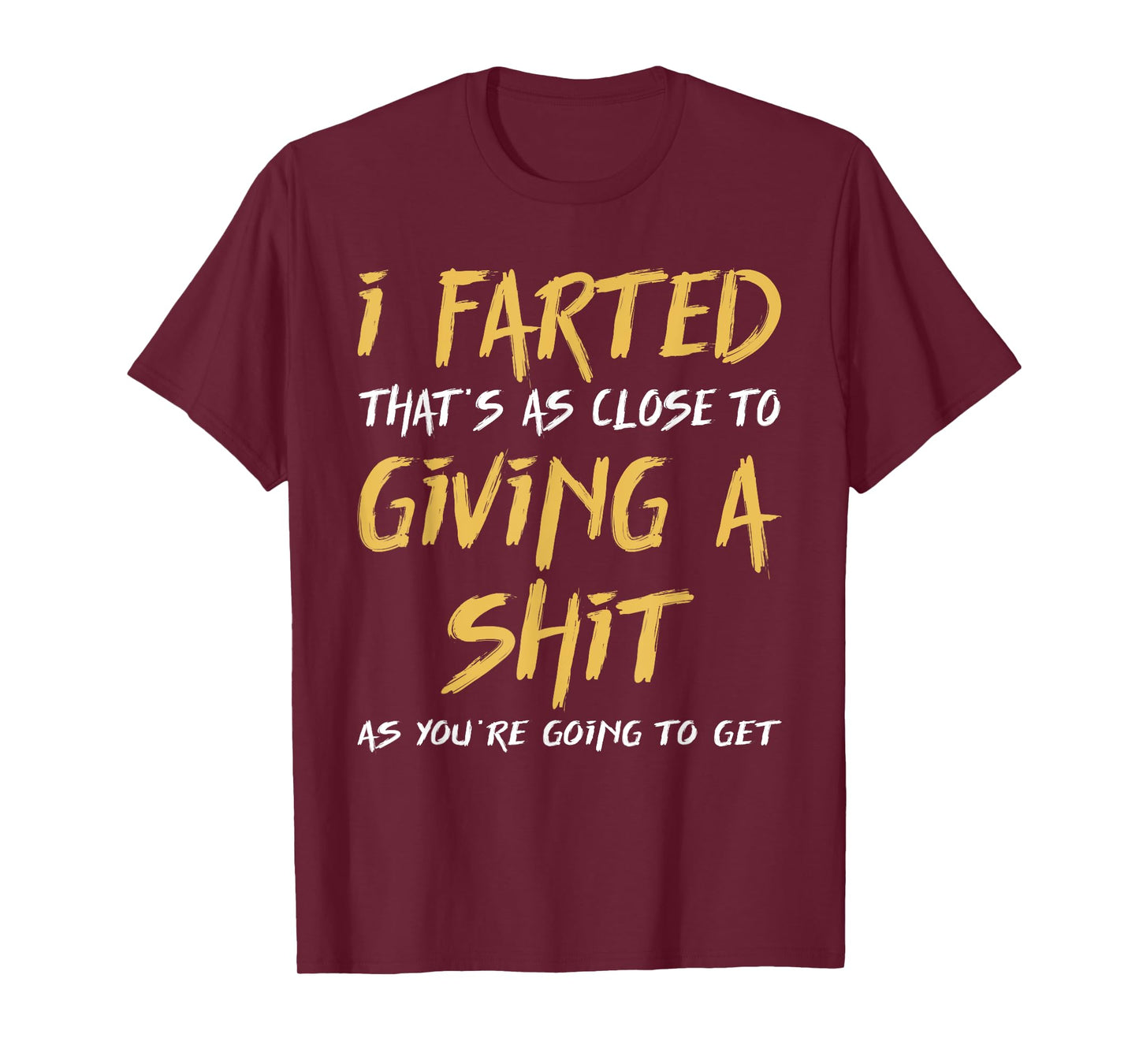I Farted That's As Close To Giving A Shit As You're Funny T-Shirt