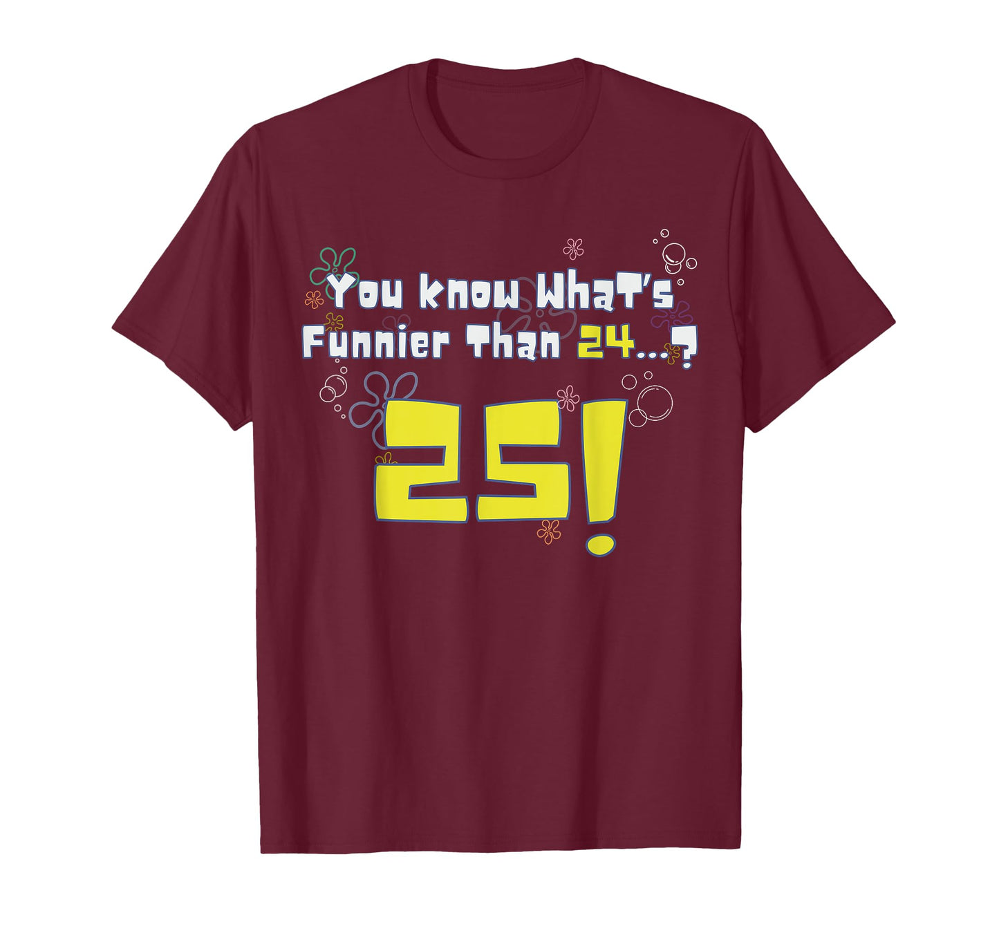 25th Birthday, Know What's Funnier Than 24? 25 Years Old T-Shirt