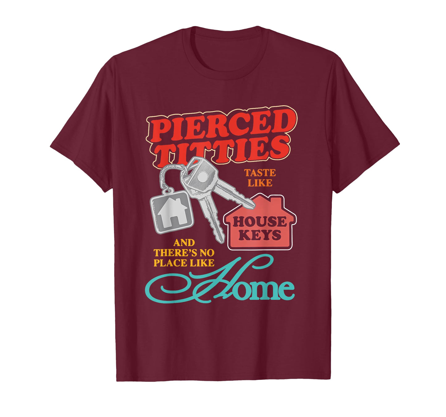 Pierced Titties Taste Like House Keys Design T-Shirt
