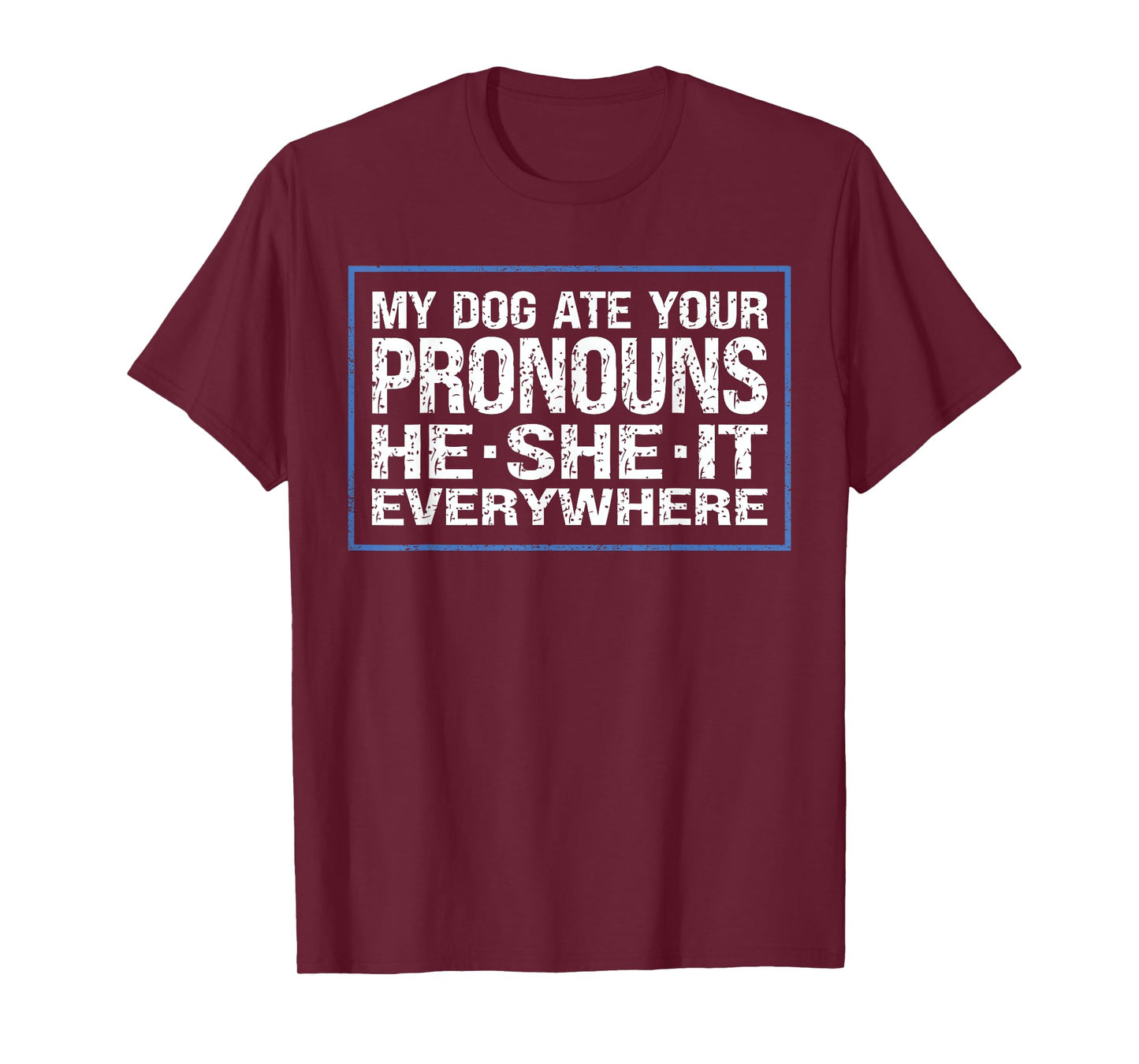 Funny My Dog Ate Your Pronouns He She It Everywhere Owner T-Shirt