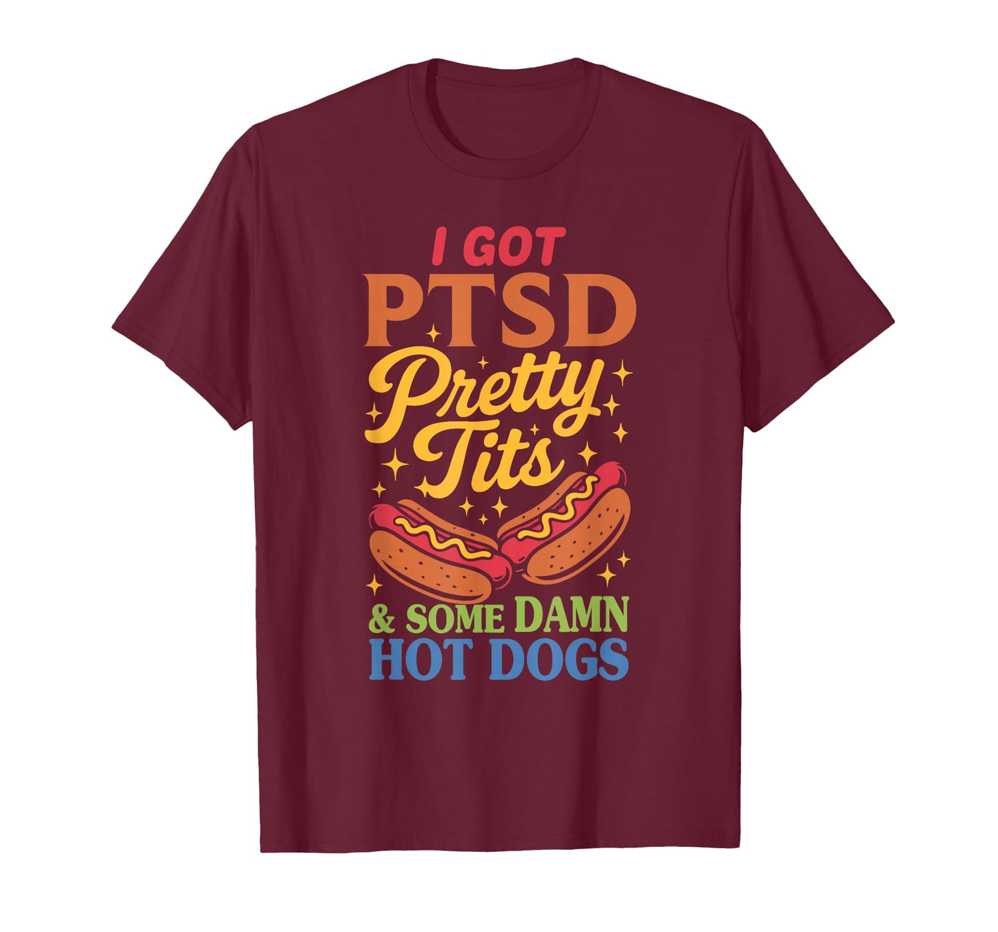 I Got P.t.s.d Pretty Tits & Some Damn Hot Dogs Design T-Shirt