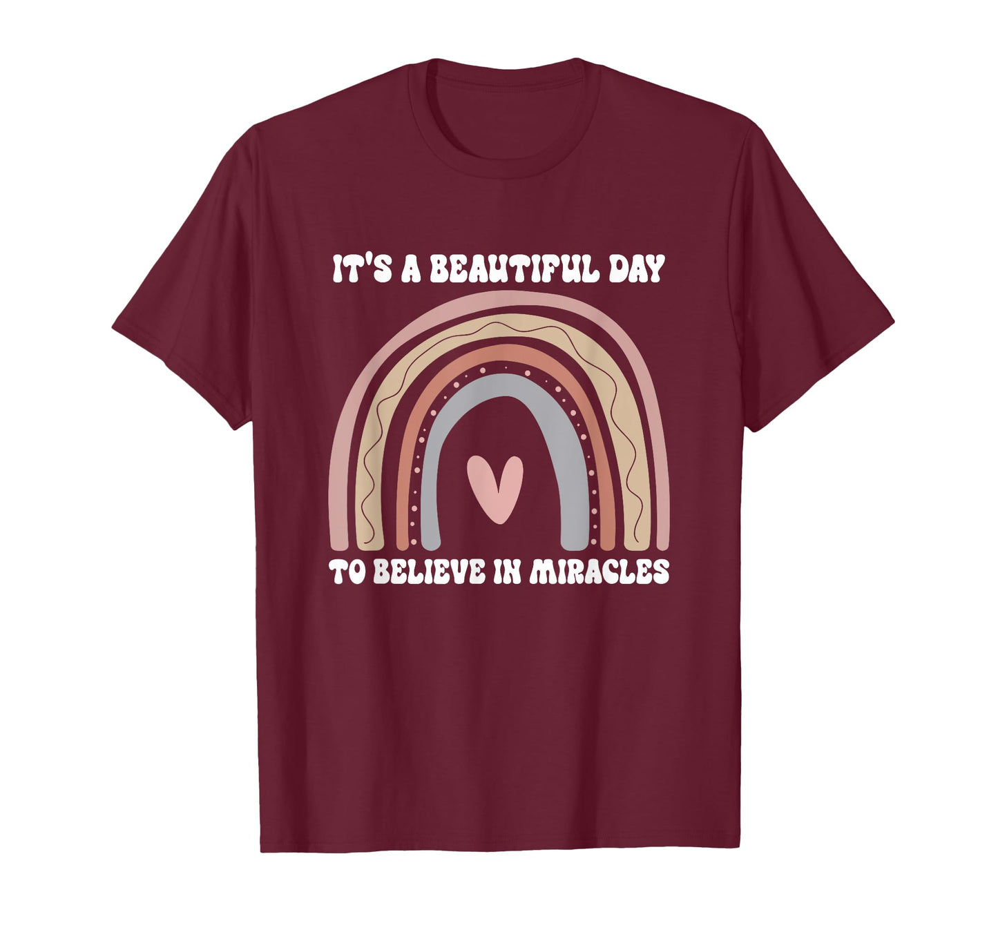 It's A Beautiful Day To Believe In Miracles Rainbow Quote T-Shirt
