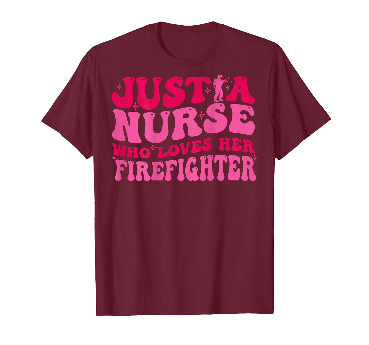 Just A Nurse Who Loves Her Firefighter Funny Fireman Wife RN T-Shirt