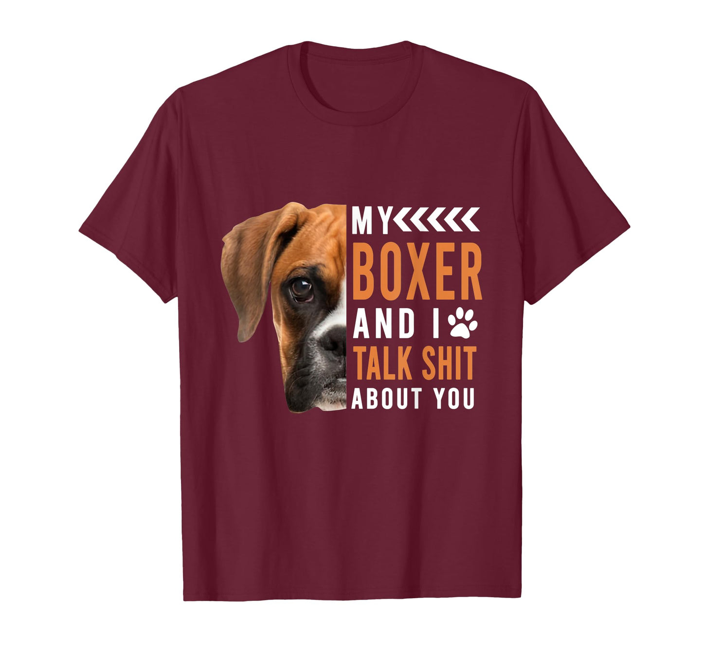 My Boxer Dog & I Talk Shit About You Funny Men Women T-Shirt