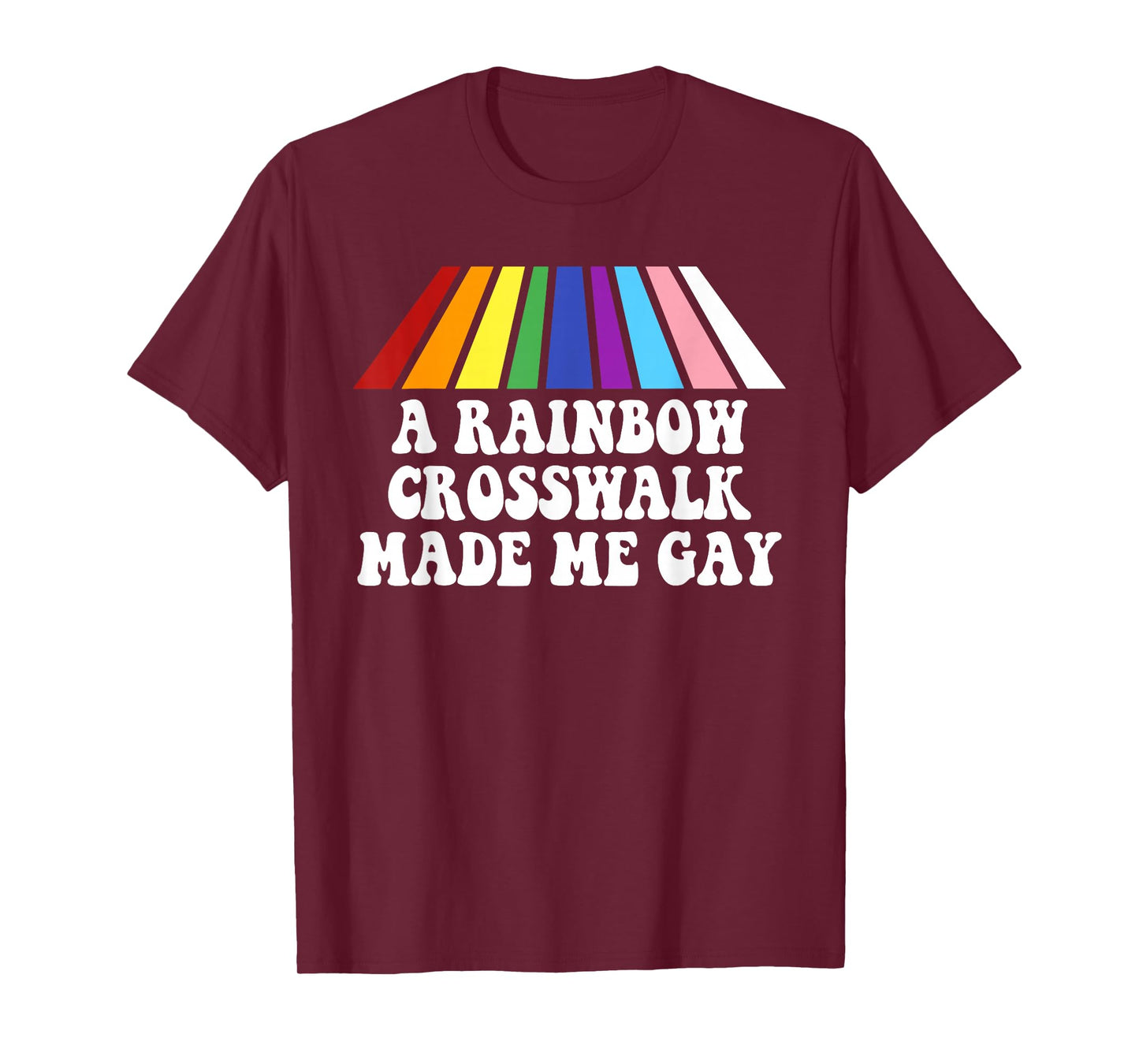 A Rainbow Crosswalk Made Me Gay Funny LGBTQ+ T-Shirt
