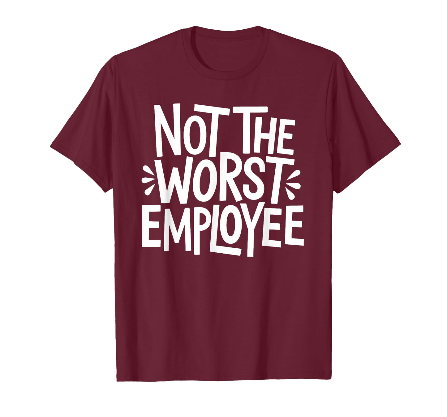 Not The Worst Employee T-Shirt