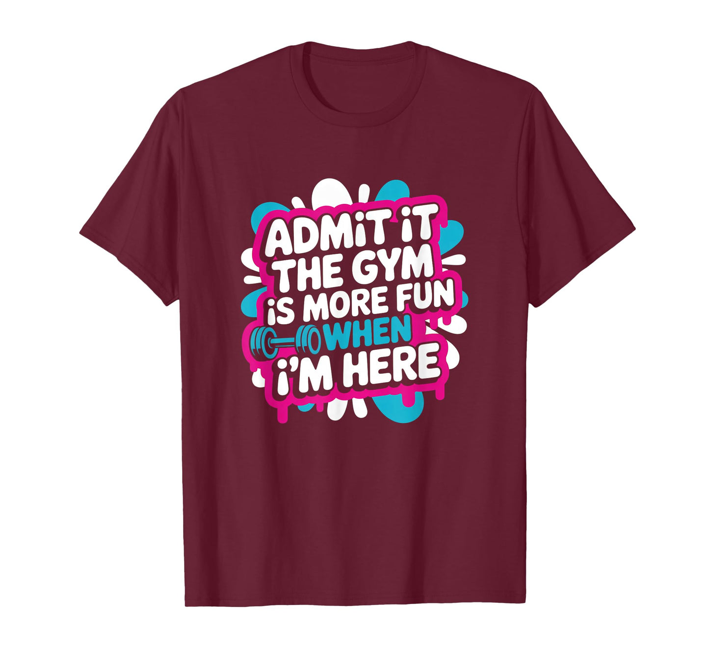 Admit It The Gym is More Fun When I'm Here Funny Workout Men T-Shirt