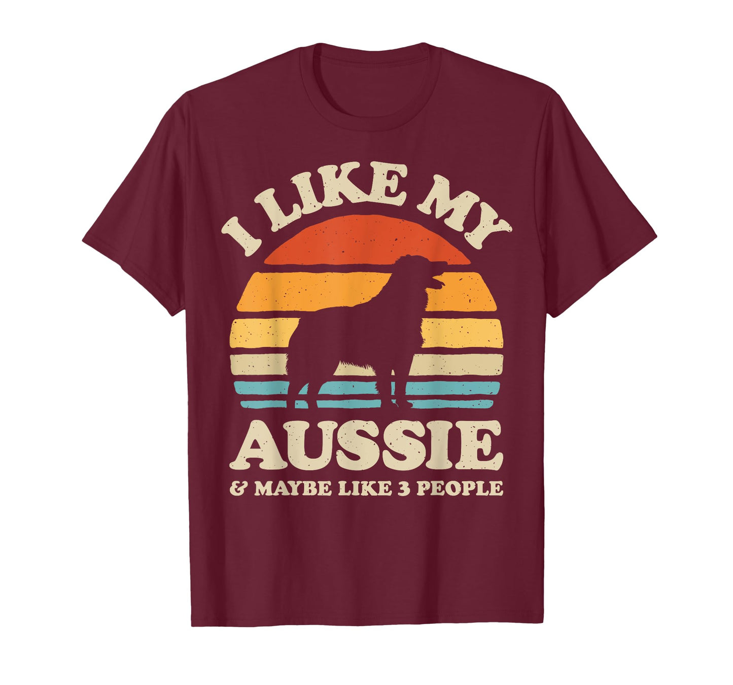 I Like My Aussie And Maybe Like 3 People Australian Shepherd T-Shirt