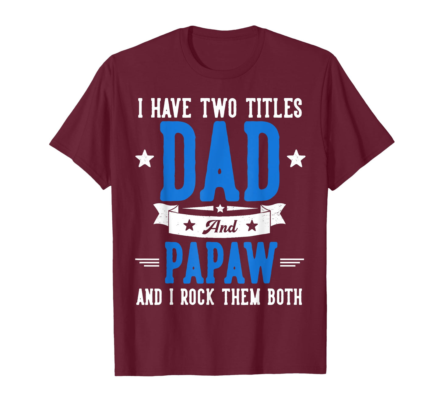 I Have Two Titles Dad And Papaw Father's Day Grandpa T-Shirt