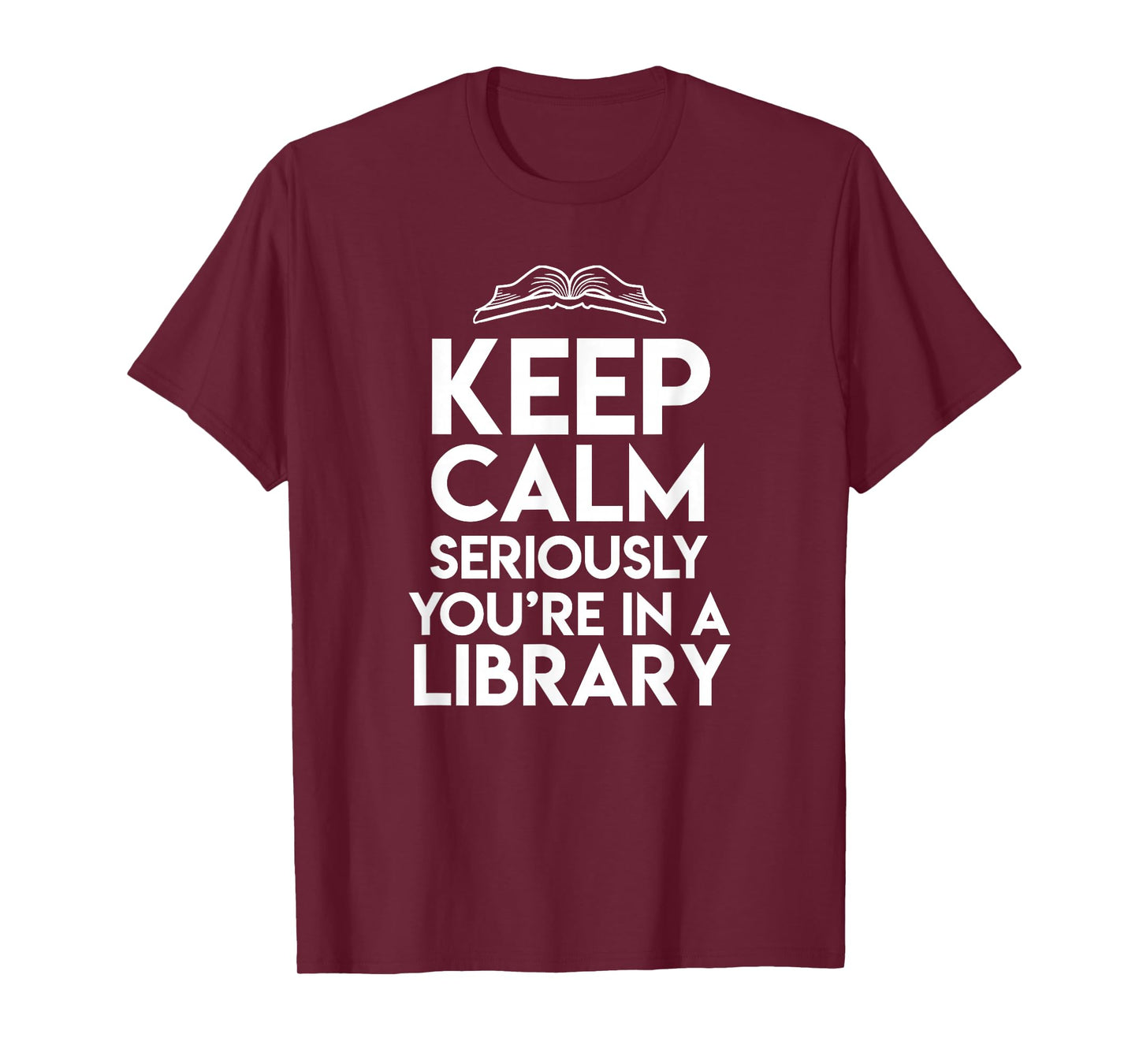 Keep Calm Seriously Youre In A Library Funny Librarian Gift T-Shirt