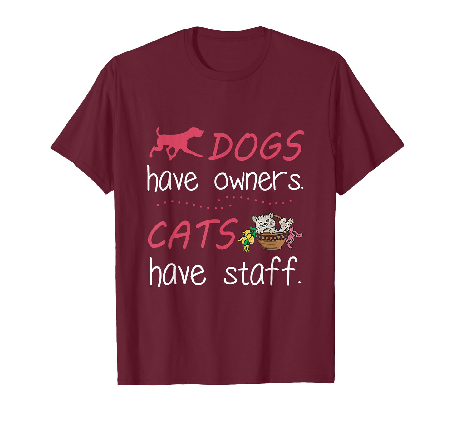 Dogs Have Owners Cats Have Staff Tshirt for Dog & Cat Lover Men Women T-Shirt