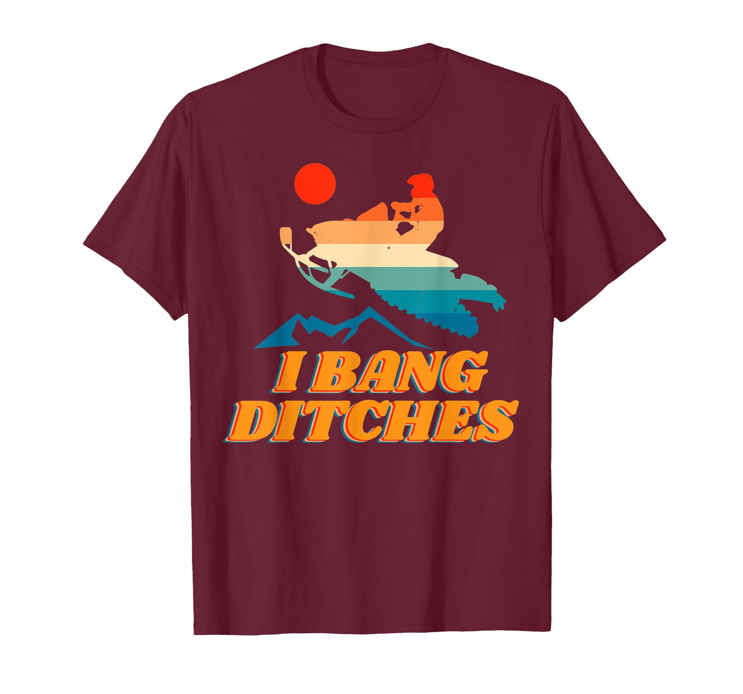 Snowmobile, I Bang Ditches, Winter Sports, Motor Sled T-Shirt