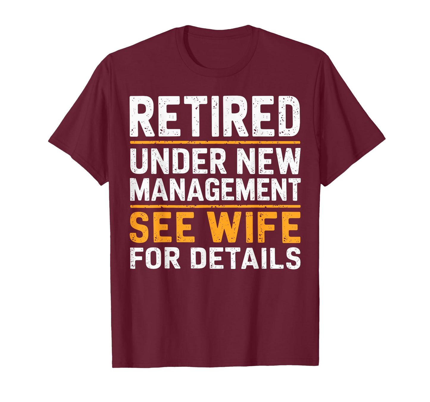 Retired Under New Management See Wife For Details Funny Gift T-Shirt