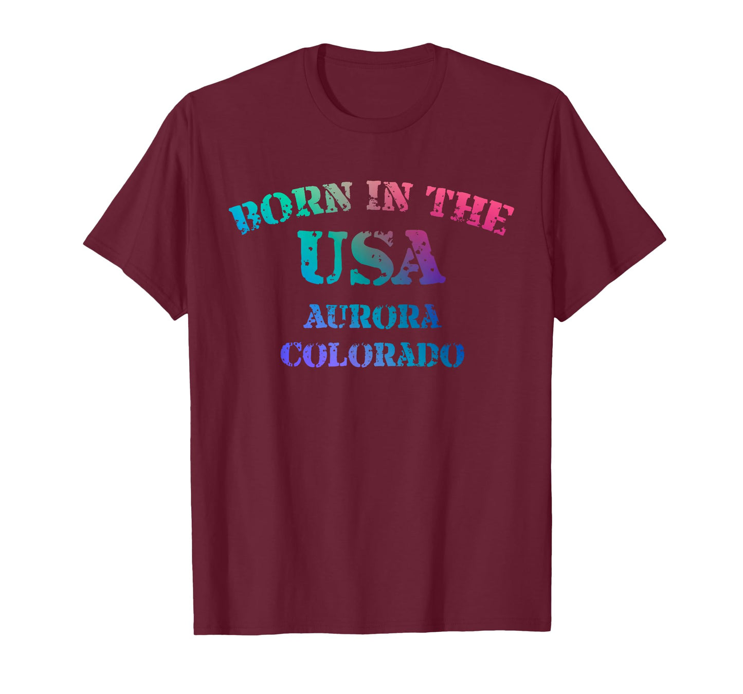 Born in The USA in Aurora Colorado Hometown T-Shirt