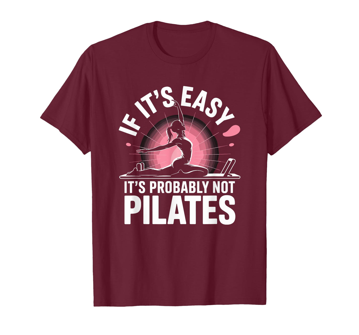 Workout Instructor, If It’s Easy It’s Probably Not Pilates T-Shirt