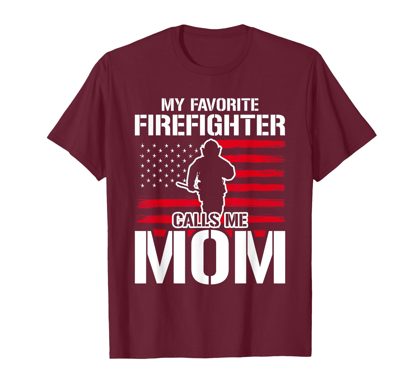 My Favorite Firefighter Calls Me Mom Firefighter T-Shirt