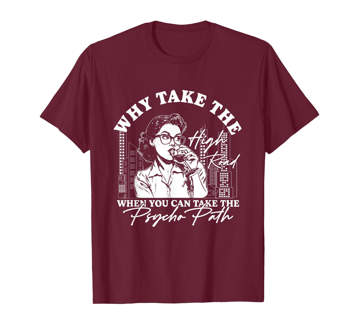 Why Take The High Road When You Can Take The Psycho Path T-Shirt
