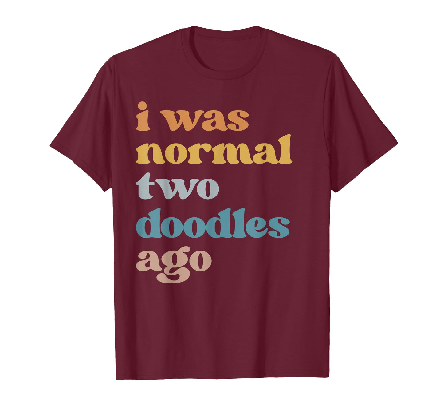 Funny I Was Normal Two Doodles Ago Golden Doodle Mom T-Shirt