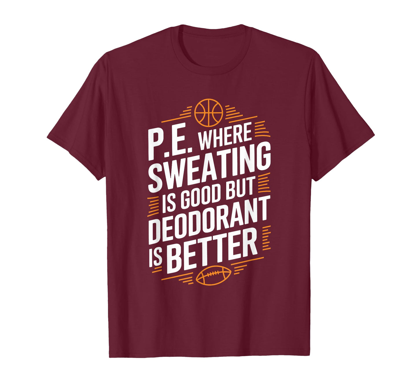 PE Gym Instructor, Where Sweating Is Good But Deodorant T-Shirt