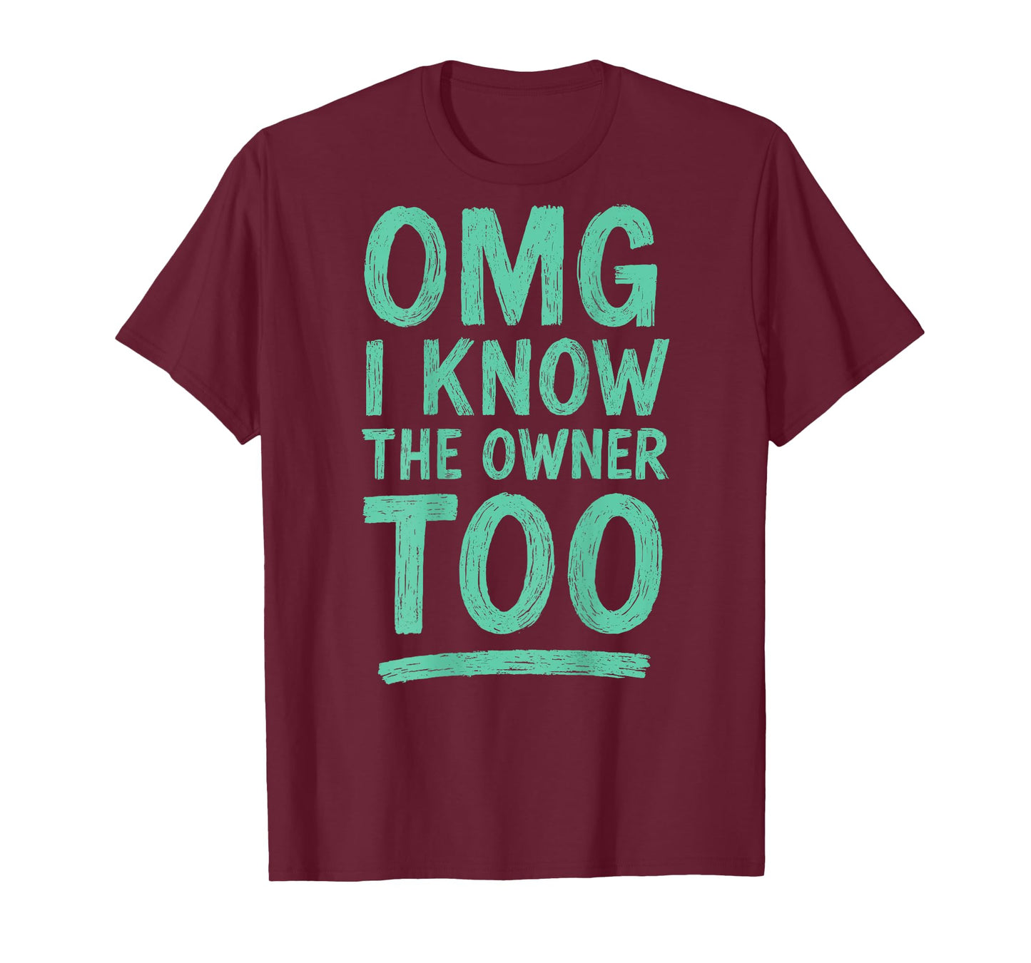 OMG I Know The Owner Too (on Back) T-Shirt