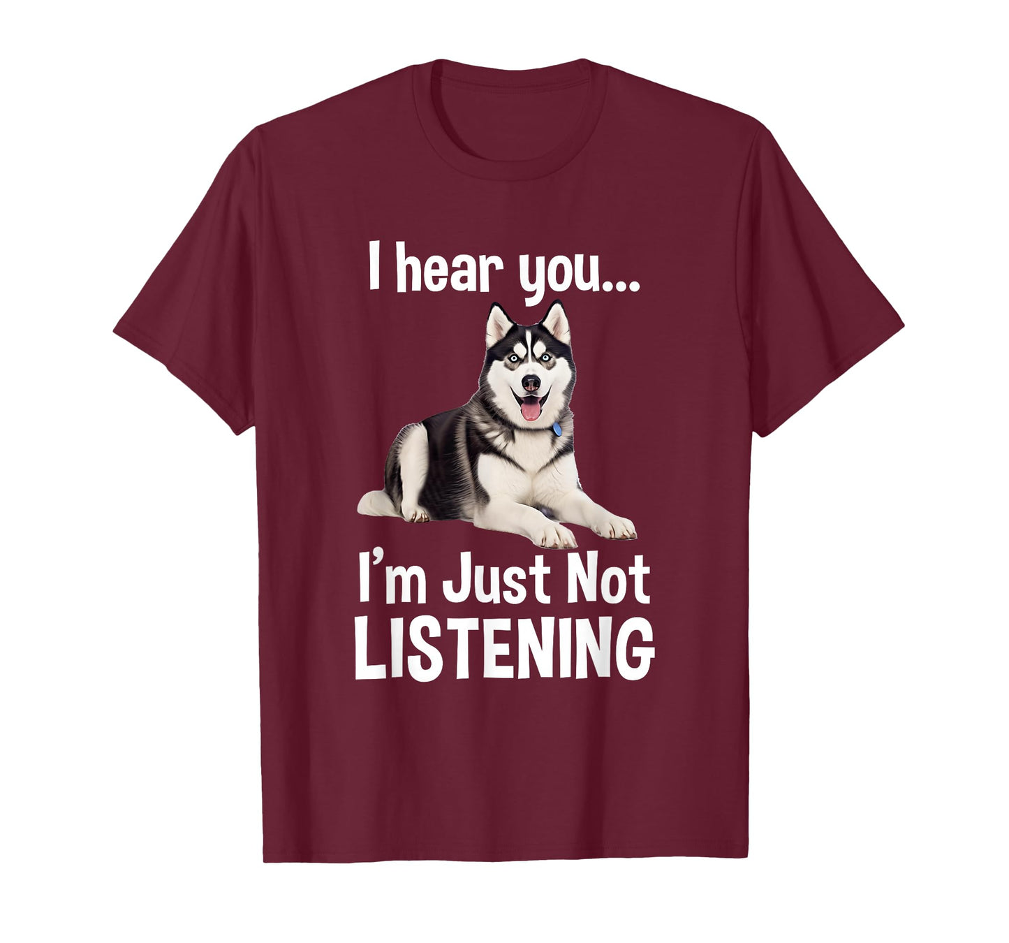 Funny Siberian Husky Lover Art For Men Women Kids I Hear You T-Shirt