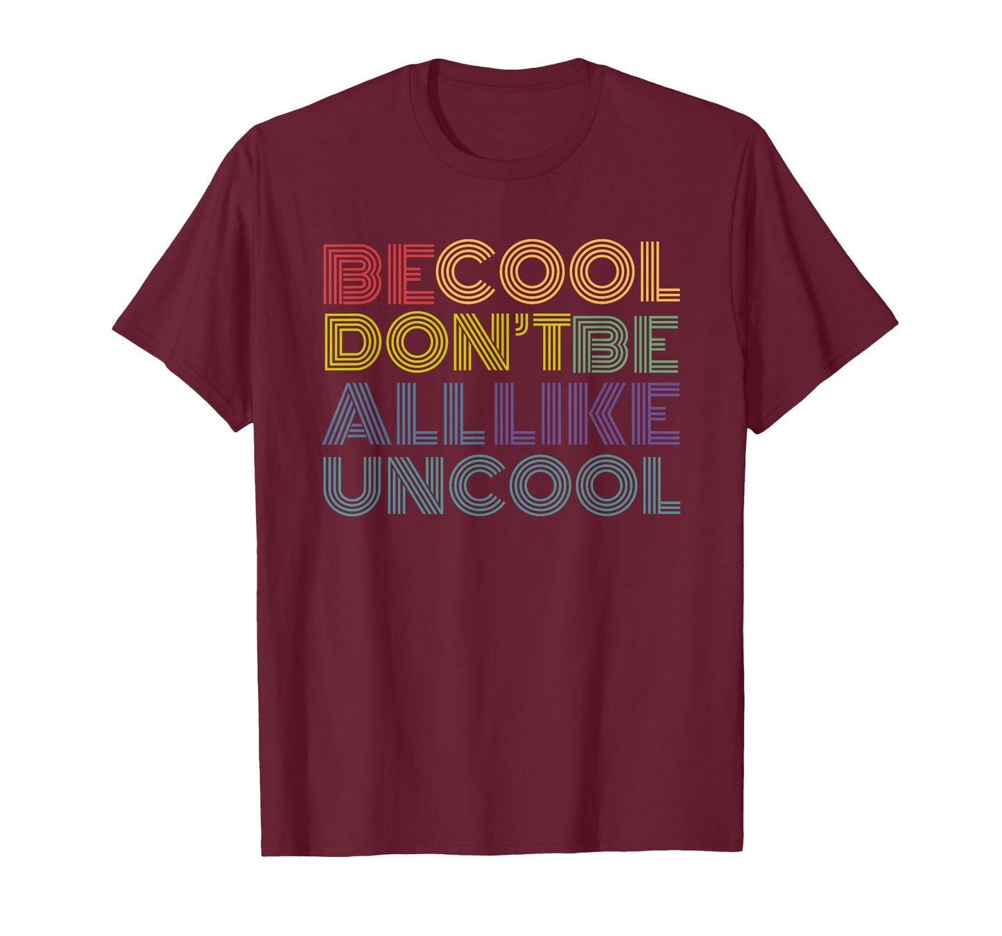 Be Cool Don't Be All Like Uncool funny rainbow retro T-Shirt